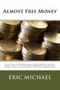 Almost Free Money: How to Make Significant Money on Free Items That You Can Find Anywhere, Including Garage Sales, Scrap Metal, and Discarded Items - Paperback