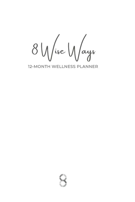 8 Wise Ways 12 Month Wellness Planner: Live the 8Wise Way for Better Mental Health and Wellbeing - Paperback