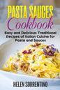 Pasta Sauces Cookbook: Easy and delicious traditional recipes of Italian cuisine for pasta and sauces. - Paperback