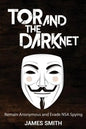 Tor and The Dark Net: Remain Anonymous and Evade NSA Spying - Paperback