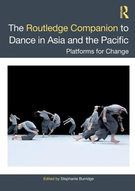 The Routledge Companion to Dance in Asia and the Pacific: Platforms for Change - Paperback