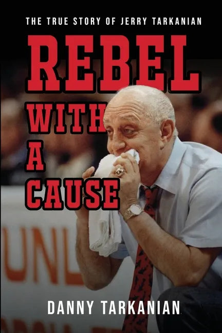 Rebel with a Cause: The True Story of Jerry Tarkanian - Paperback