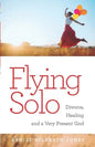 Flying Solo: A Journey of Divorce, Healing and a Very Present God - Paperback