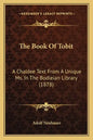 The Book Of Tobit: A Chaldee Text From A Unique Ms. In The Bodleian Library (1878) - Paperback