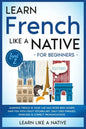 Learn French Like a Native for Beginners - Level 2: Learning French in Your Car Has Never Been Easier! Have Fun with Crazy Vocabulary, Daily Used Phra - Paperback