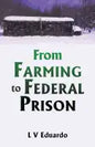 From Farming to Federal Prison - Paperback