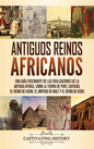 Antiguos reinos africanos: Una guía fascinante de las civilizaciones de la antigua África, como la tierra de Punt, Cartago, el Reino de Axum, el - Hardcover