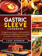 Gastric Sleeve Cookbook: A Comprehensive Bariatric Cookbook with Over 190 Delicious and Healthy Gastric Sleeve Recipes for the Gastric Sleeve S - Hardcover