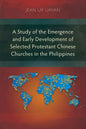 A Study of the Emergence and Early Development of Selected Protestant Chinese Churches in the Philippines - Paperback