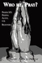 Who Me, Pray?: Prayer 101: Praying Aloud, for Beginners - Paperback