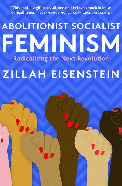 Abolitionist Socialist Feminism: Radicalizing the Next Revolution - Hardcover
