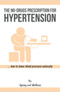 No-Drugs Prescription for Hypertension: ... how to lower blood pressure naturally - Paperback