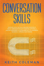 Conversation Skills: Discover the #1 Tactics to Become a Master at Social Communication with Amazing Charisma, & Crucial Confidence. Go From Being Shy - Paperback
