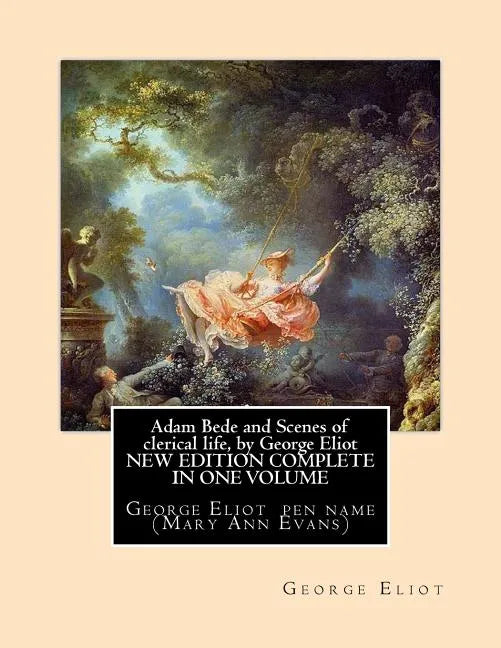 Adam Bede and Scenes of clerical life, by George Eliot (Oxford World's Classics): George Eliot her pen name Mary Ann Evans - Paperback
