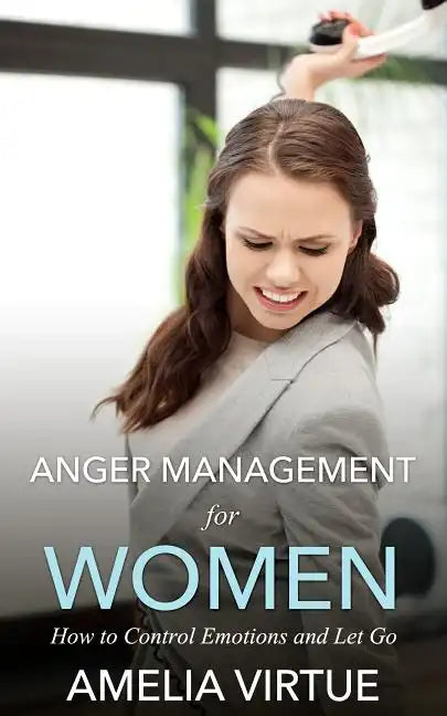 Anger Management for Women: How to Control Emotions and Let Go - Paperback