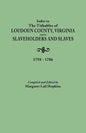 Index to the Tithables of Loudoun County, Virginia, and to Slaveholders and Slaves, 1758-1786 - Paperback