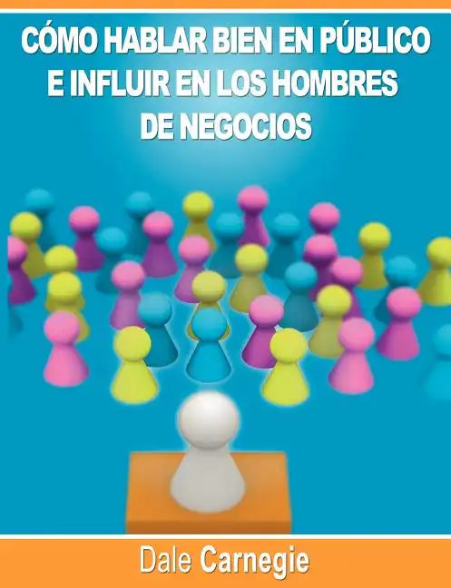 Como hablar bien en publico e influir en los hombres de negocios por Dale Carnegie autor de Como Ganar Amigos - Paperback