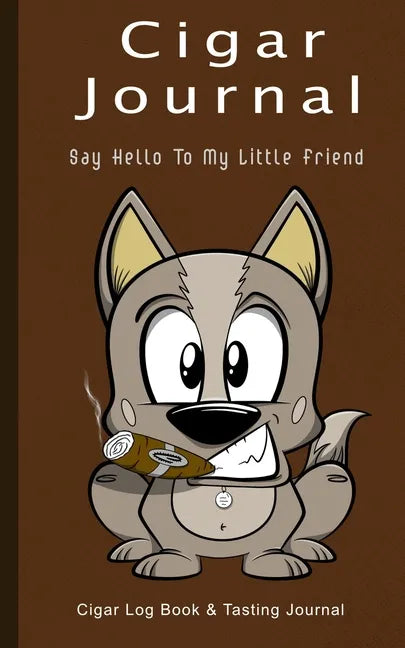 Cigar Journal - Say Hello To My Little Friend: Cigar Log Book and Tasting Journal - Paperback