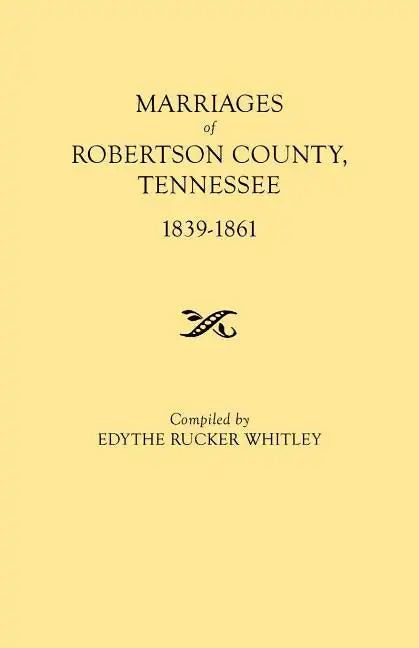 Marriages of Robertson County, Tennessee, 1839-1861 - Paperback