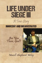 Life Under Siege III: A True Story: Innocent and Incarcerated - Paperback