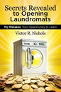 Secrets Revealed to Opening Laundromats: My Mistakes: Your Opportunity to Learn - Paperback
