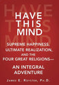 Have This Mind: Supreme Happiness, Ultimate Realization, and the Four Great Religions-An Integral Adventure - Hardcover