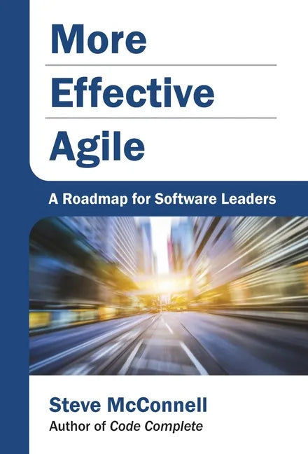 More Effective Agile: A Roadmap for Software Leaders - Hardcover