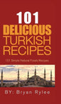 101 Delicious Turkish Recipes: Quick and Easy Turkish Recipes for the Entire Family - Hardcover