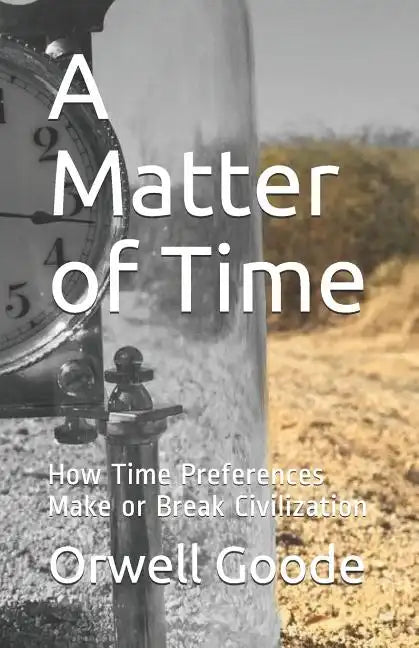 A Matter of Time: How Time Preferences Make or Break Civilization - Paperback