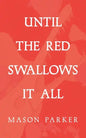 Until the Red Swallows It All - Paperback