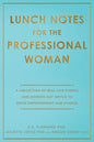 Lunch Notes for the Professional Woman: A Collection of Real-Life Stories and Modern-Day Advice to Drive Empowerment and Change - Paperback
