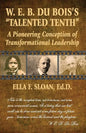 W. E. B. Du Bois's Talented Tenth: A Pioneering Conception of Transformational Leadership - Paperback