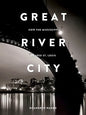 Great River City: How the Mississippi Shaped St. Louis - Paperback