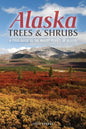 Alaska Trees and Shrubs: A Field Guide to the Woody Plants of Alaska - Paperback