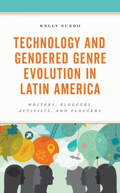 Technology and Gendered Genre Evolution in Latin America: Writers, Bloggers, Activists, and Floggers - Hardcover