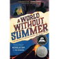 A World Without Summer: A Volcano Erupts, a Creature Awakens, and the Sun Goes Out - Hardcover