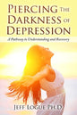 Piercing the Darkness of Depression: A Pathway to Understanding and Recovery - Paperback