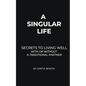 A Singular Life: Secrets to Living Well With or Without a Traditional Partner - Paperback