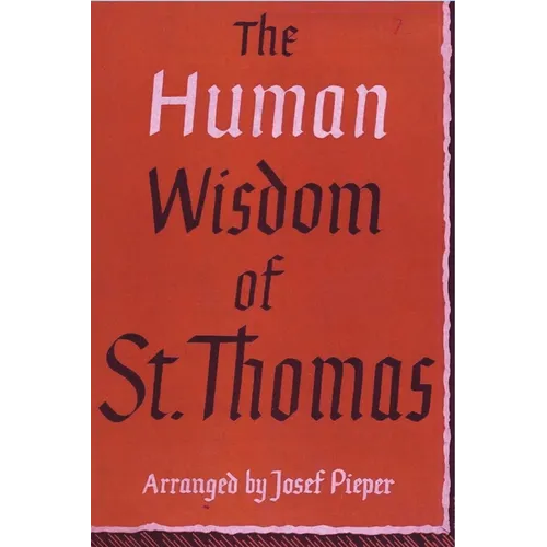 The Human Wisdom of St. Thomas: A Breviary of Philosophy from the Works of St. Thomas Aquinas - Paperback