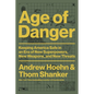 Age of Danger: Keeping America Safe in an Era of New Superpowers, New Weapons, and New Threats - Hardcover