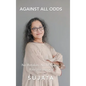 Against All Odds: No Retakes, No Manuals, Real Life Lessons - Hardcover