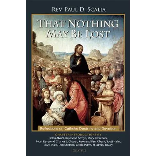 That Nothing May Be Lost: Reflections on Catholic Doctrine and Devotion - Paperback