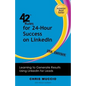 42 Rules for 24-Hour Success on Linkedin (2nd Edition): Learning to Generate Results Using Linkedin for Leads - Paperback