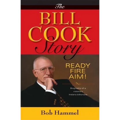 The Bill Cook Story: Ready, Fire, Aim! - Hardcover