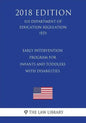 Early Intervention Program for Infants and Toddlers With Disabilities (US Department of Education Regulation) (ED) (2018 Edition) - Paperback