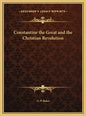 Constantine the Great and the Christian Revolution - Hardcover