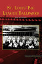 St. Louis' Big League Ballparks - Hardcover