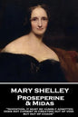 Mary Shelley - Proserpine & Midas: "Invention, it must be humbly admitted, does not consist in creating out of void, but out of chaos" - Paperback