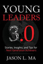 Young Leaders 3.0: Stories, Insights, and Tips for Next-Generation Achievers - Paperback