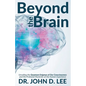 Beyond the Brain: Unveiling the Quantum Enigmas of Our Consciousness and the Profound Mysteries of the Human Experience - Paperback